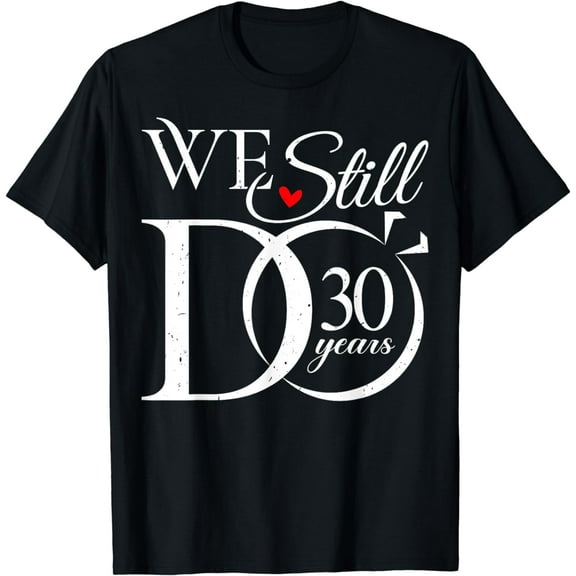 We Still Do 30 Years Funny Couple 30th Wedding Anniversary T-Shirt