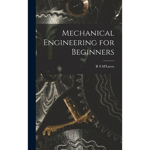 Mechanical Engineering for Beginners, (Hardcover)