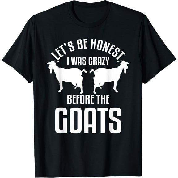 Let's Be Honest I Was Crazy Before The Goats Livestock T-Shirt