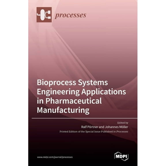 Bioprocess Systems Engineering Applications in Pharmaceutical Manufacturing, (Hardcover)