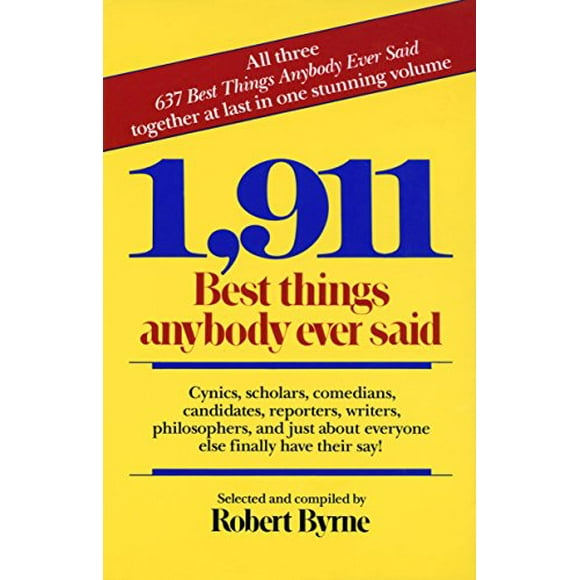 Pre-Owned 1,911 Best Things Anybody Ever Said : Cynics, Scholars, Comedians, Candidates, Reporters, Writers, Philosophers, and Just about Everyone Else Finally Have Their Say! 9780449902851