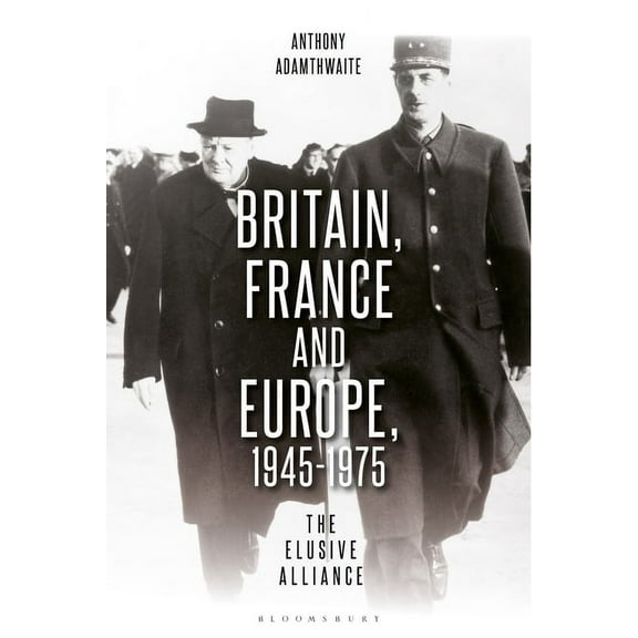 Britain, France and Europe, 1945-1975: The Elusive Alliance, (Paperback)