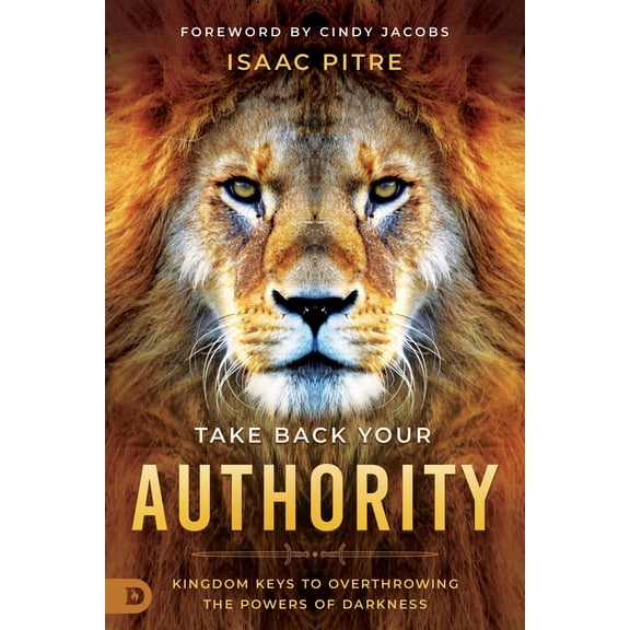 Pre-Owned Take Back Your Authority: Kingdom Keys to Overthrowing the Powers of Darkness (Paperback) 0768464013 9780768464016