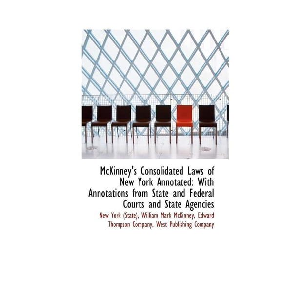 McKinney's Consolidated Laws of New York Annotated: With Annotations from State and Federal Courts a Hardcover