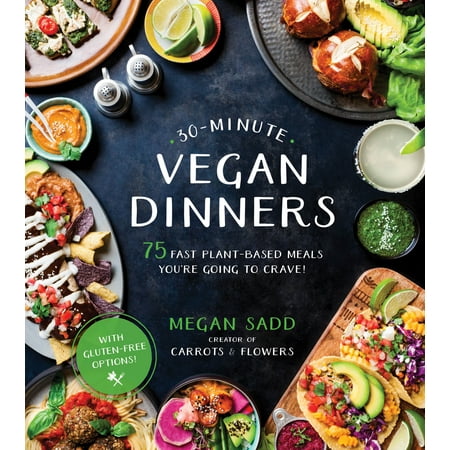 30-Minute Vegan Dinners : 75 Fast Plant-Based Meals You're Going to