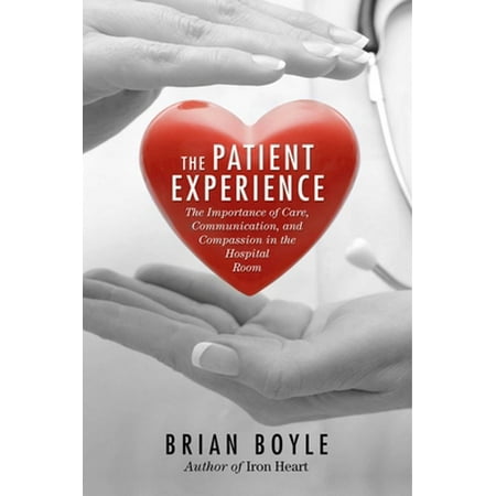 The Patient Experience: The Importance of Care, Communication, and Compassion in the Hospital Room, Used [Hardcover]