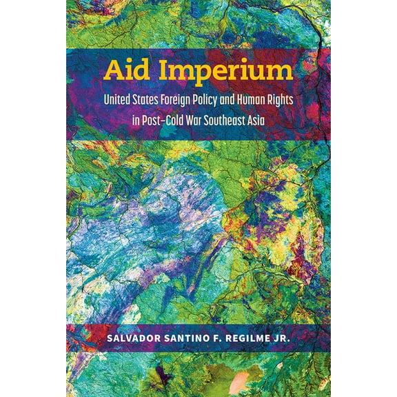 Emerging Democracies Aid Imperium: United States Foreign Policy and Human Rights in Post-Cold War Southeast Asia, (Hardcover)