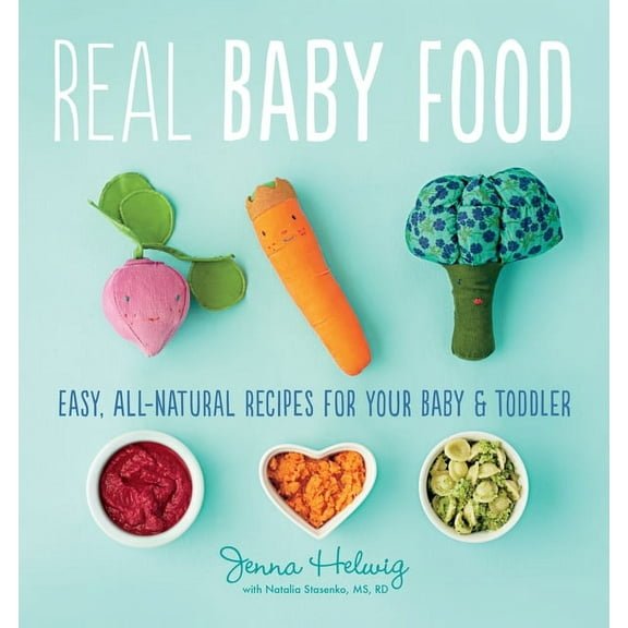 Real Baby Food: Easy, All-Natural Recipes for Your Baby and Toddler, (Paperback)