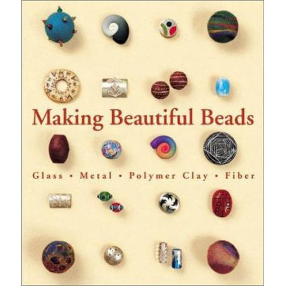 Pre-Owned Making Beautiful Beads: Glass * Metal * Polymer Clay * Fiber (Paperback) 1579904335 9781579904333