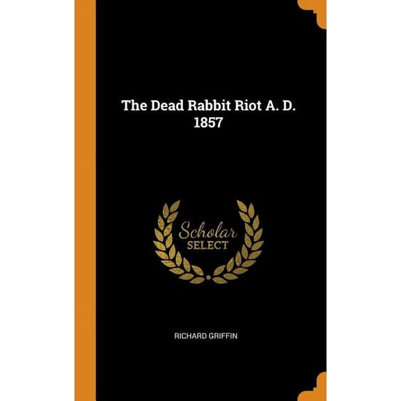 The Dead Rabbit Riot A. D. 1857 (Hardcover)
