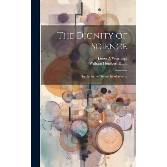 The Dignity of Science; Studies in the Philosophy of Science (Hardcover)