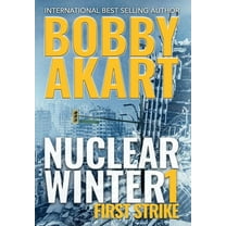 Nuclear Winter Nuclear Winter First Strike: Post Apocalyptic Survival Thriller, Book 1, (Hardcover)