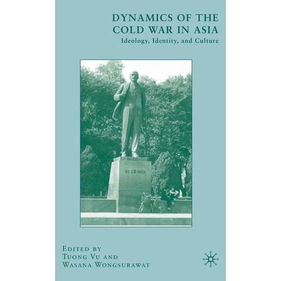 Dynamics of the Cold War in Asia: Ideology, Identity, and Culture, (Hardcover)