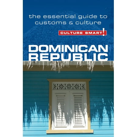 Dominican Republic - Culture Smart! : The Essential Guide to Customs & Culture -
