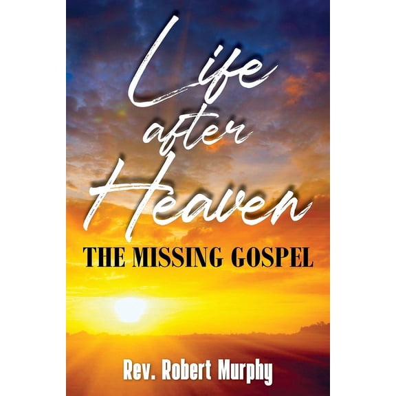 Life After Heaven: The Missing Gospel, (Paperback)