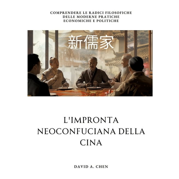 L'impronta Neoconfuciana della Cina: Comprendere le radici filosofiche delle moderne pratiche economiche e politiche, (Paperback)