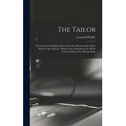 The Tailor; New System of Drafting Direct From the Measurement Taken With a Tape Measure, Without Any Instrument, for All the Various Forms of the Human Body (Hardcover)