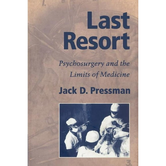 Cambridge Studies in the History of Medi Last Resort: Psychosurgery and the Limits of Medicine, (Paperback)