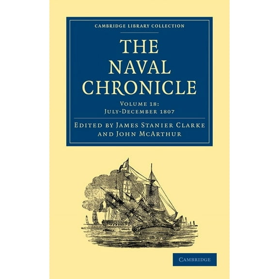 Cambridge Library Collection - Naval Chr The Naval Chronicle - Volume 18, (Paperback)