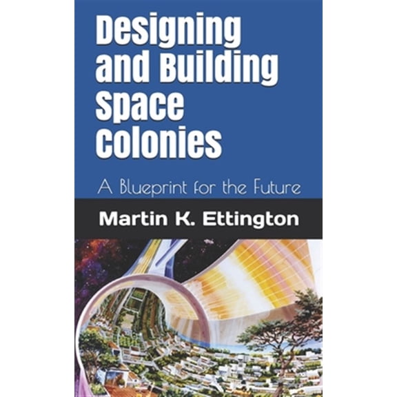 Pre-Owned Designing and Building Space Colonies: A Blueprint for the Future Paperback