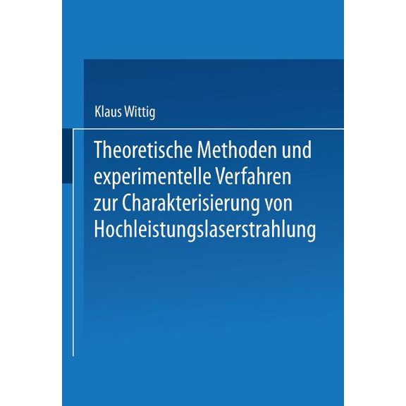 Laser in Der Materialbearbeitung Theoretische Methoden Und Experimentelle Verfahren Zur Charakterisierung Von Hochleistungslaserstrahlung, (Paperback)