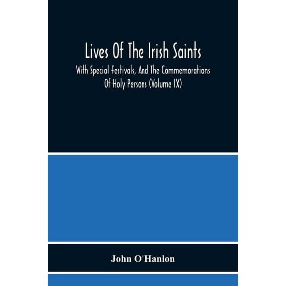 Lives Of The Irish Saints: With Special Festivals, And The Commemorations Of Holy Persons (Volume Ix), (Paperback)