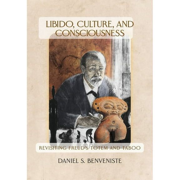 Libido, Culture, and Consciousness: Revisiting Freud's Totem and Taboo, (Paperback)