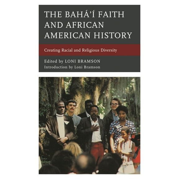 The Bahá'à Faith and African American History: Creating Racial and Religious Diversity, (Paperback)