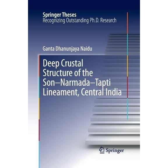 Springer Theses Deep Crustal Structure of the Son-Narmada-Tapti Lineament, Central India, (Paperback)