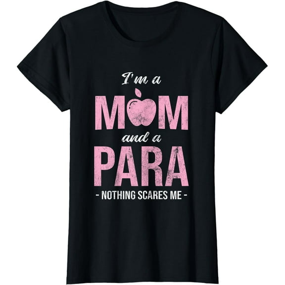 I'm A Mom And Para Paraeducator Paraprofessional T-Shirt