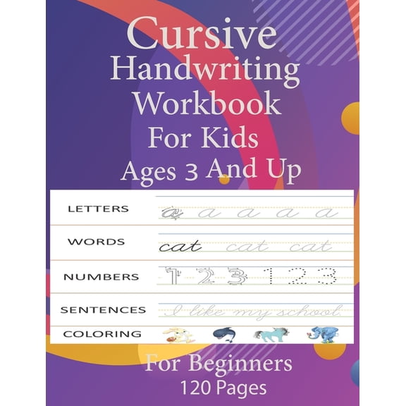 cursive handwriting workbook for kids ages 3 and up : writing practice workbook alphabet numbers words sentences and coloring pages Cursive for beginners workbook 8,5x11 120 pages (Paperback)