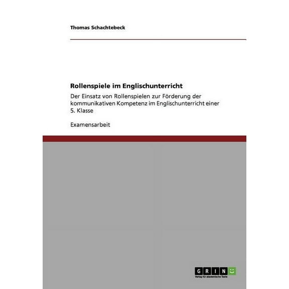 Rollenspiele im Englischunterricht : Der Einsatz von Rollenspielen zur Förderung der kommunikativen Kompetenz im Englischunterricht einer 5. Klasse (Paperback)