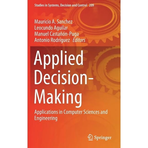Studies in Systems, Decision and Control Applied Decision-Making: Applications in Computer Sciences and Engineering, Book 209, (Hardcover)