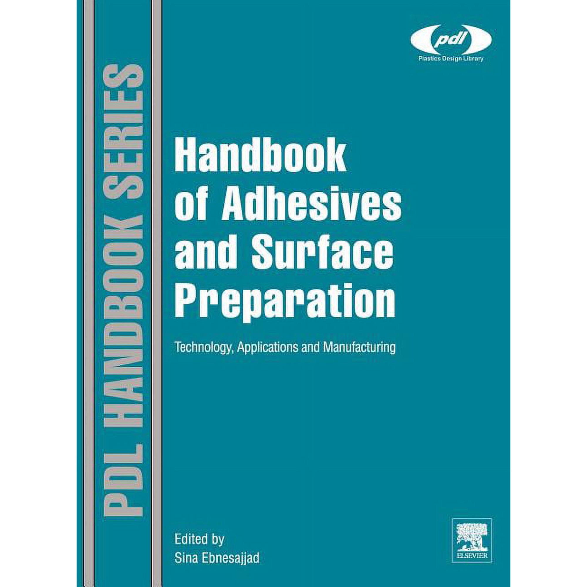 Plastics Design Library Handbook of Adhesives and Surface Preparation: Technology Applications and Manufacturing (Hardcover)