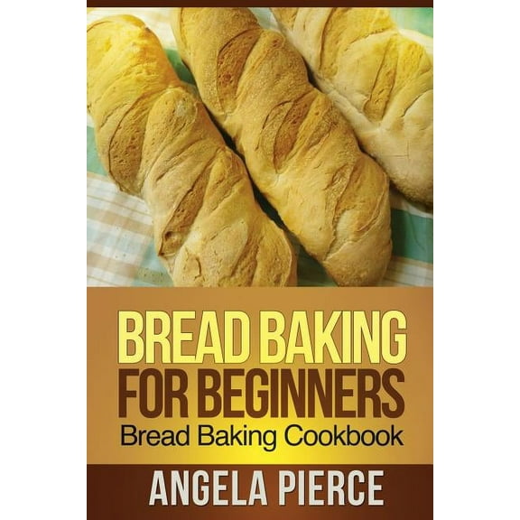 Bread Baking for Beginners: Bread Baking Cookbook, (Paperback)