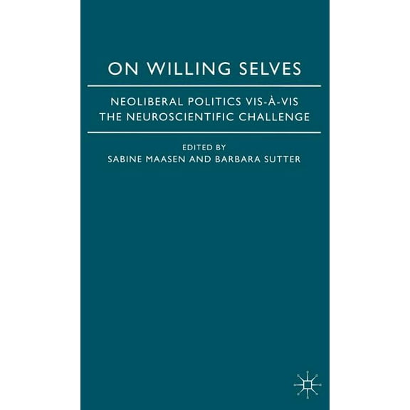 On Willing Selves: Neoliberal Politics and the Challenge of Neuroscience, (Hardcover)
