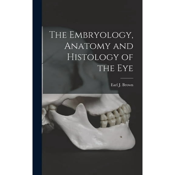 The Embryology, Anatomy and Histology of the Eye (Hardcover)
