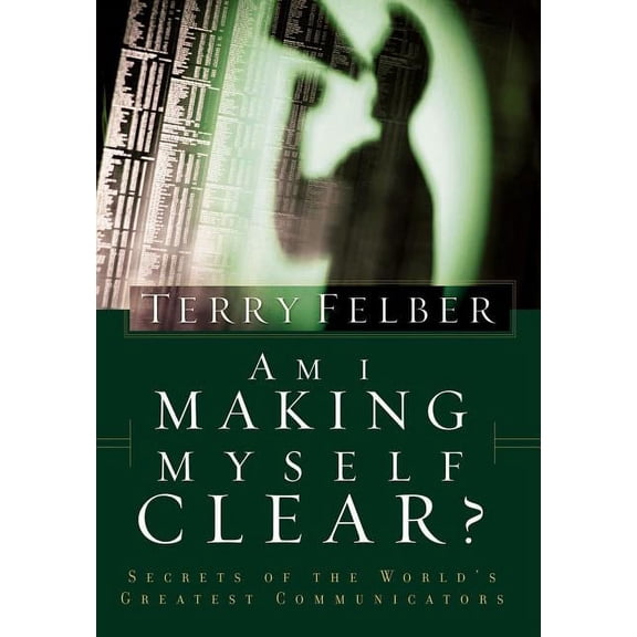 Am I Making Myself Clear?: Secrets of the World's Greatest Communicators, (Paperback)