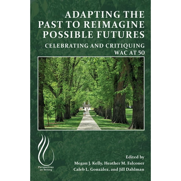 Adapting the Past to Reimagine Possible Futures: Celebrating and Critiquing WAC at 50, (Paperback)