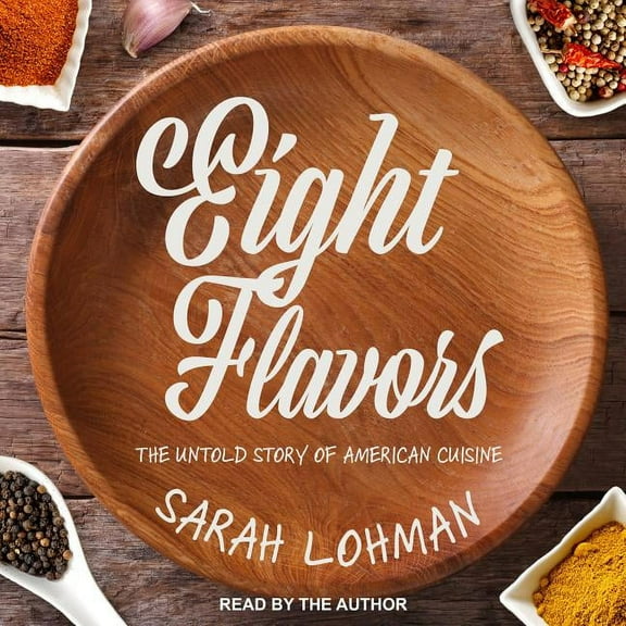 Eight Flavors: The Untold Story of American Cuisine (Audiobook)