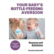 Your Baby's Bottle-feeding Aversion: Reasons And Solutions, (Paperback)