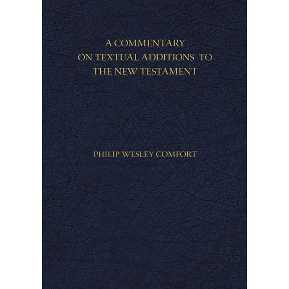 A Commentary on Textual Additions to the New Testament, (Hardcover)