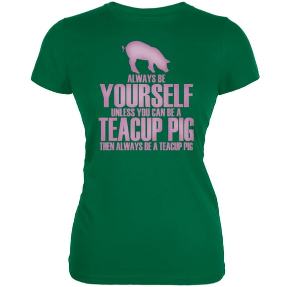 Always Be Yourself Teacup Pig Kelly Green Juniors Soft T-Shirt - X-Large