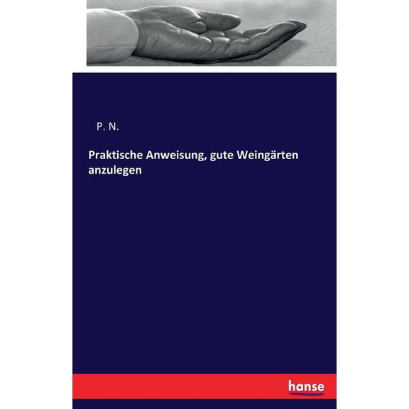 Praktische Anweisung, gute Weingärten anzulegen, (Paperback)