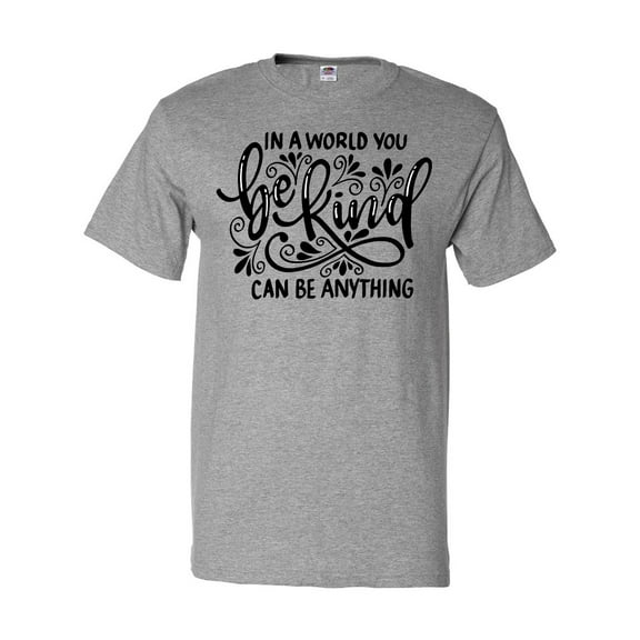 Inktastic Inspirational Quote In a World You Can be Anything be Kind T-Shirt