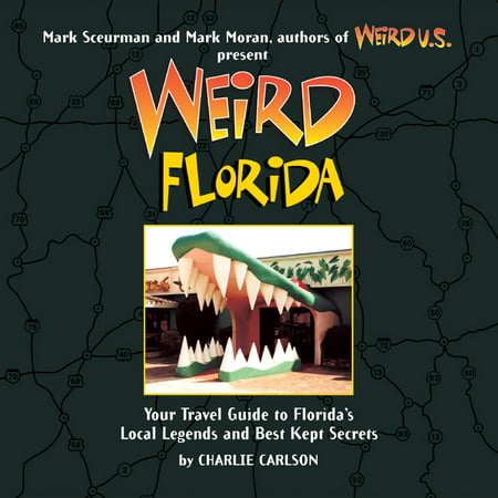 Weird florida : your travel guide to florida's local legends and best kept secrets - paperback: (Best Birding In Florida)