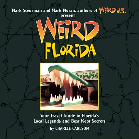 Weird florida : your travel guide to florida's local legends and best kept secrets - paperback: (Best Gifts From Florida)