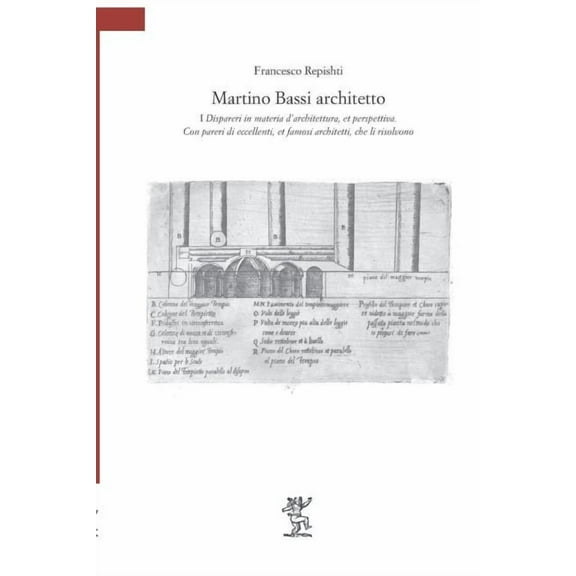 Martino Bassi Architetto: I Dispareri in Materia d'Architettura, Et Perspettiva. Con Pareri Di Eccellenti, Et Famosi Architetti, Che Li Risolvon