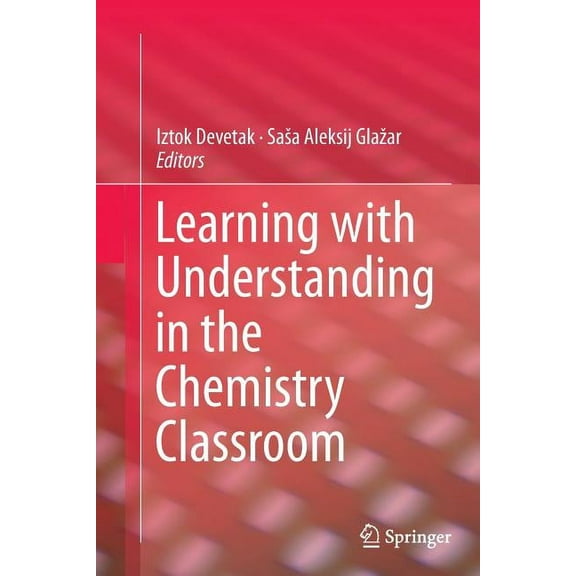 Learning with Understanding in the Chemistry Classroom, (Paperback)