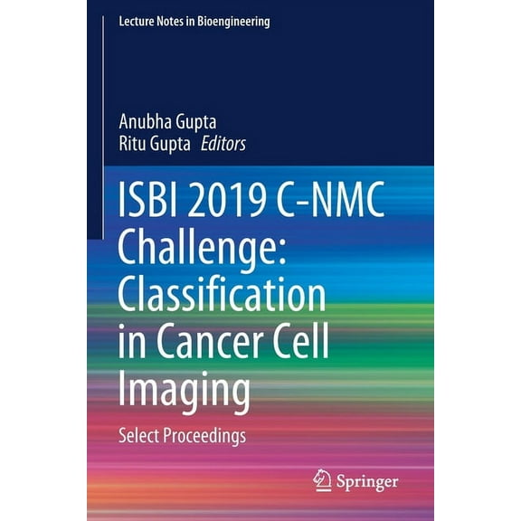 Lecture Notes in Bioengineering Isbi 2019 C-Nmc Challenge: Classification in Cancer Cell Imaging: Select Proceedings, (Paperback)